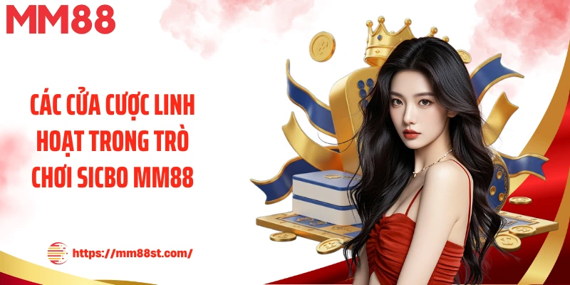 Các cửa cược linh hoạt trong trò chơi Sicbo MM88