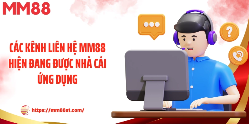 Các kênh liên hệ MM88 hiện đang được nhà cái ứng dụng