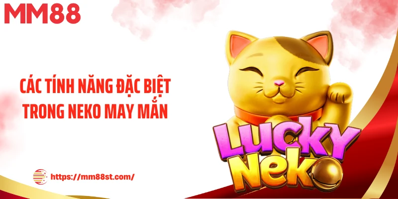 Các tính năng đặc biệt trong Neko may mắn
