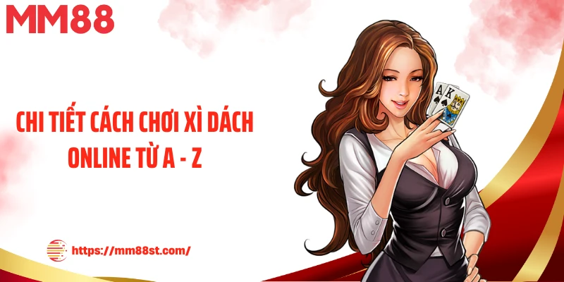 Chi tiết cách chơi xì dách online từ A - Z