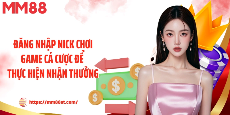 Đăng nhập nick chơi game cá cược để thực hiện nhận thưởng