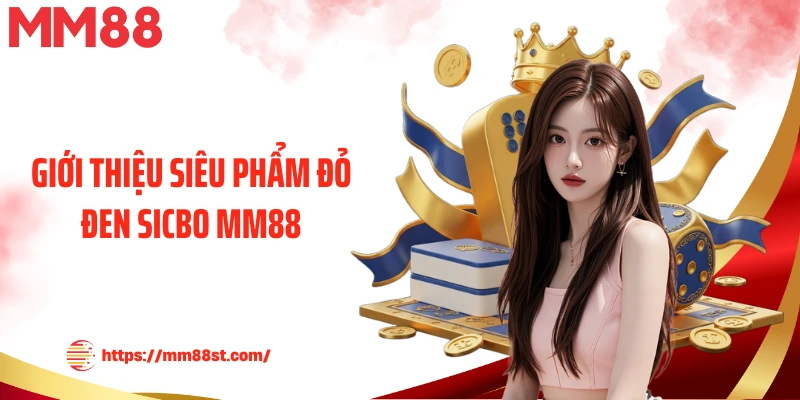 Giới thiệu siêu phẩm đỏ đen Sicbo MM88