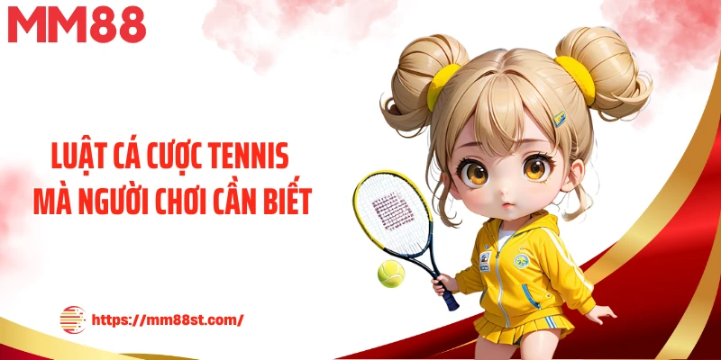 Luật cá cược tennis mà người chơi cần biết