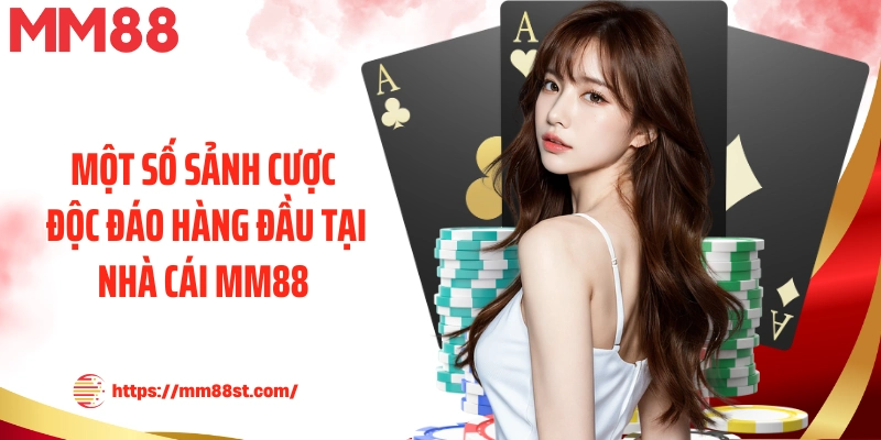 Một số sảnh cược độc đáo hàng đầu tại nhà cái MM88