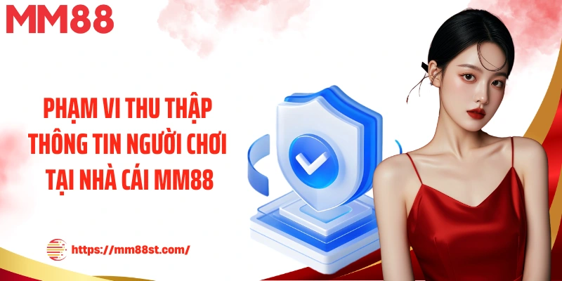 Phạm vi thu thập thông tin người chơi tại nhà cái MM88