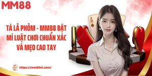 Tá Lả Phỏm - Mm88 Bật Mí Luật Chơi Chuẩn Xác Và Mẹo Cao Tay