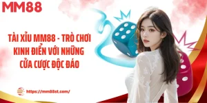 Tài Xỉu Mm88 - Trò Chơi Kinh Điển Với Những Cửa Cược Độc Đáo