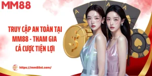 Truy Cập An Toàn Tại MM88 - Tham Gia Cá Cược Tiện Lợi